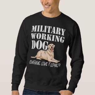 Labrador Retriever Military Working Dog Courageous Sweatshirt
