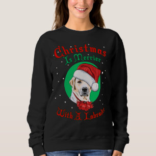 Labrador Retriever Xmas Dog Owner Christmas Is Mer Sweatshirt