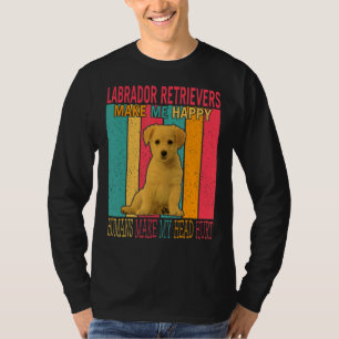 Labrador Retrievers Make Happy Humans Make Head Hu T-Shirt