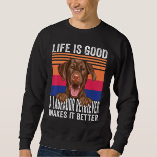 Labrador Retrievers Makes Your Life Good Vintage 1 Sweatshirt
