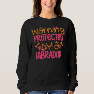 Labrador Warning Lab Dog Labrador Mum Sweatshirt