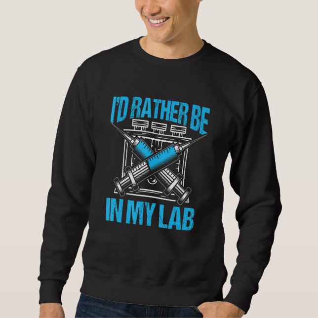 Labratory Rather Be In My Lab Lab Rat Medical Tech Sweatshirt (Front)