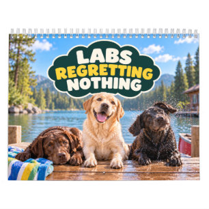 Labs Regretting Nothing Funny Labrador Calendar