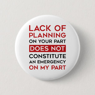 Lack Of Planning 6 Cm Round Badge