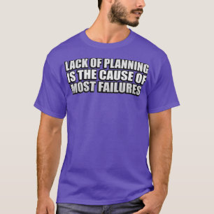 Lack of planning is the cause of most failures 1 T-Shirt