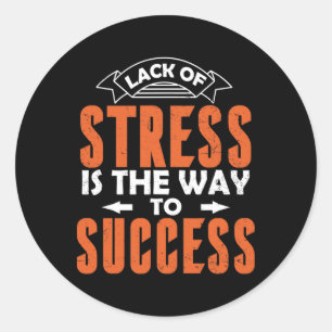 Lack Of Stress Is The Way To Success Nervous Classic Round Sticker