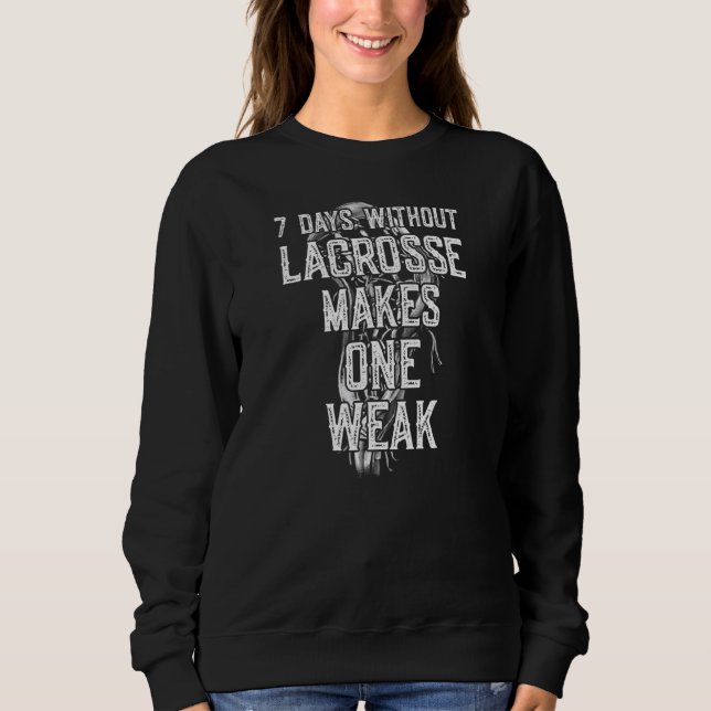 Lacrosse 7 Days Without Lacrosse Makes One Weak La Sweatshirt (Front)