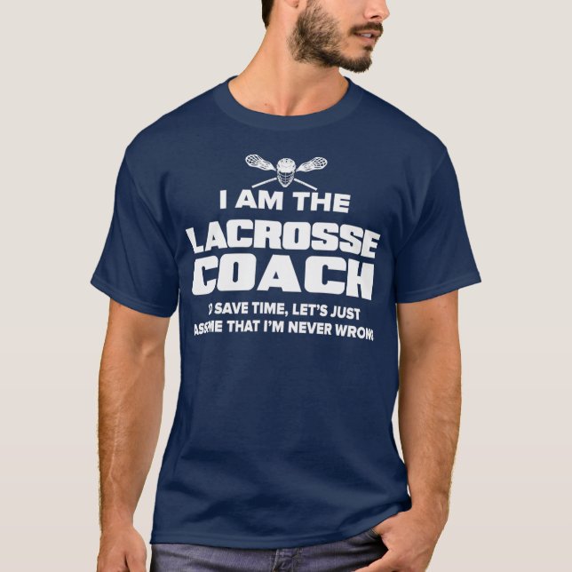 Lacrosse Coach  Funny Gift  Assume Im Never T-Shirt (Front)