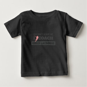 Lacrosse Coach You Don't Scare Me I Coach Lacrosse Baby T-Shirt