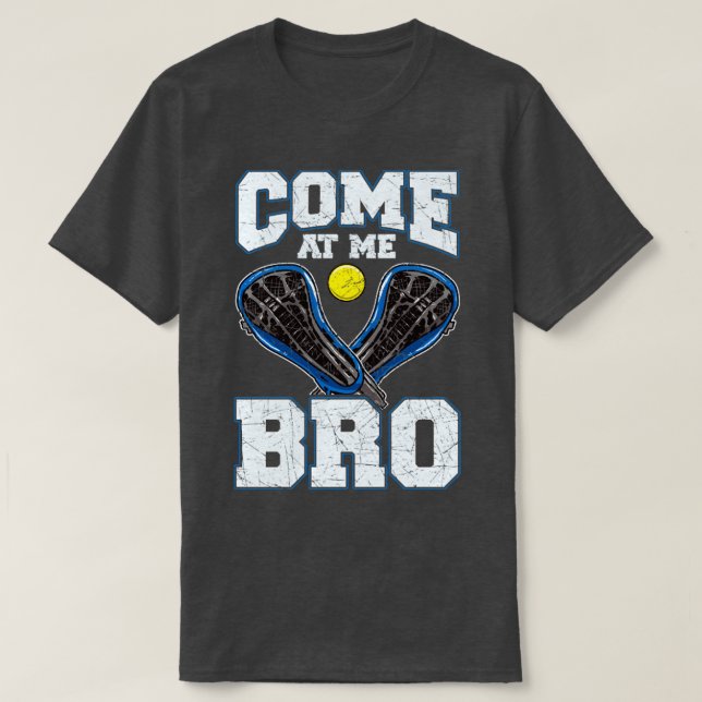 Lacrosse Come At Me Bro LAX Player Team Coach Tour T-Shirt (Design Front)