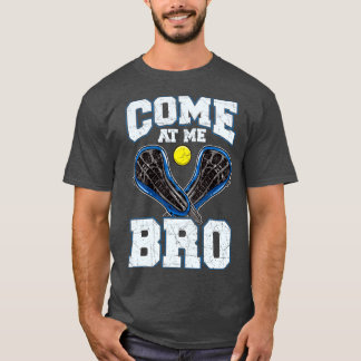 Lacrosse Come At Me Bro LAX Player Team Coach Tour T-Shirt