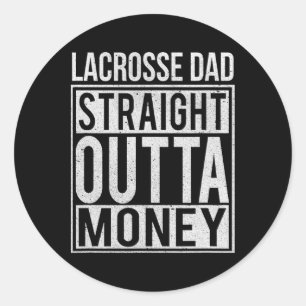 Lacrosse Dad Straight Outta Money I Funny Lax Gift Classic Round Sticker