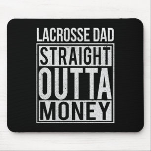 Lacrosse Dad Straight Outta Money I Funny Lax Gift Mouse Pad