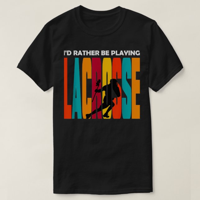 Lacrosse Design Ix27d Rather Be Playing Lacrosse T-Shirt (Design Front)