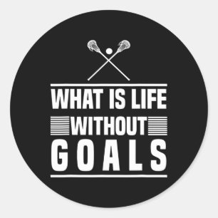 Lacrosse Design - What Is Life Without Goals  Classic Round Sticker