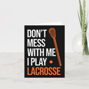 Lacrosse Don´t Mess With Me I Play Lacrosse Stick  Card