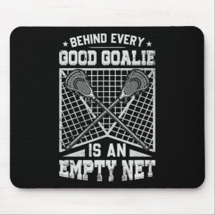 Lacrosse Goalie Behind Every Good Goalie  Mouse Pad