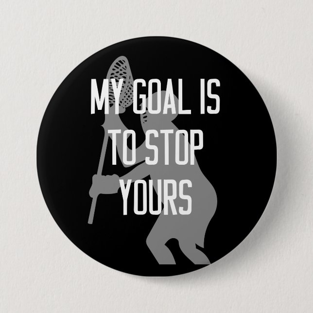 Lacrosse Goalie - My Goal is to Stop Yours 7.5 Cm Round Badge (Front)