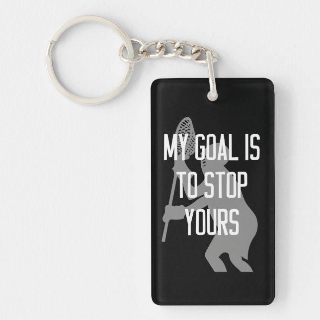 Lacrosse Goalie - My Goal is to Stop Yours Key Ring (Front)
