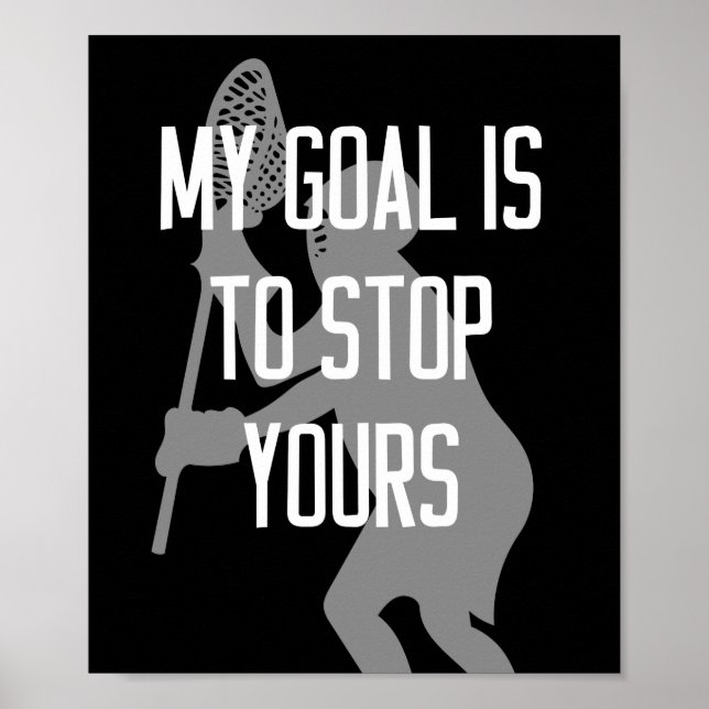 Lacrosse Goalie - My Goal is to Stop Yours Poster (Front)