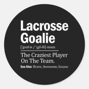 Lacrosse Goalie Quote Definition Craziest Player O Classic Round Sticker