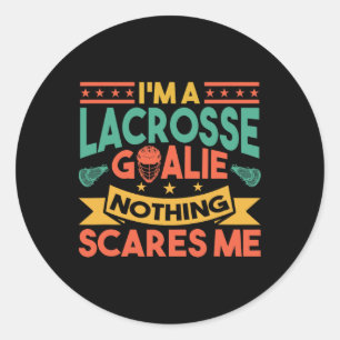 Lacrosse Goalkeeper Nothing Scares Me Lax Lacrosse Classic Round Sticker