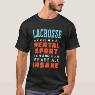 Lacrosse Is a Mental Sport  Player Coach 1 T-Shirt