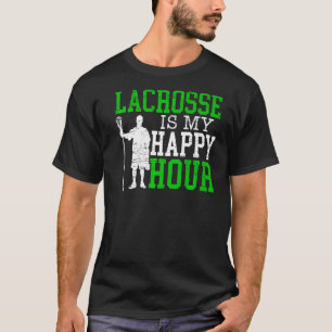 Lacrosse Is My Happy Hour Goalkeeper Sport Stick L T-Shirt