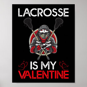 Lacrosse Is My Valentine Lacrosse Valentine's Day Poster