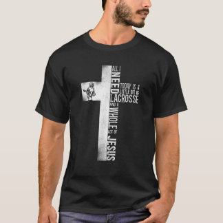 Lacrosse Lax Cross Faith Christian All I Need Toda T-Shirt