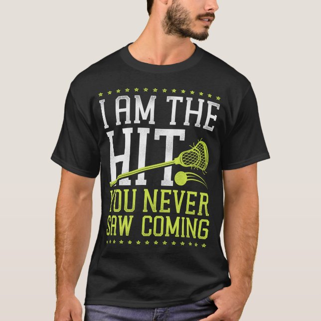 Lacrosse Lax I Am The Hit You Never Saw Coming T-Shirt (Front)