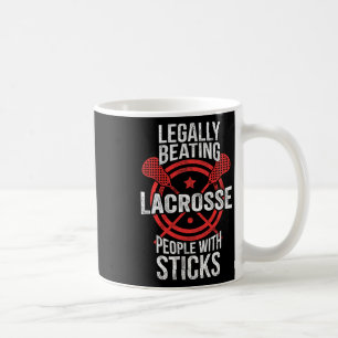 Lacrosse - Legally Beating People Up With Sticks Coffee Mug