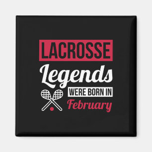 Lacrosse Legends Were Born In February Birthday Gi Magnet