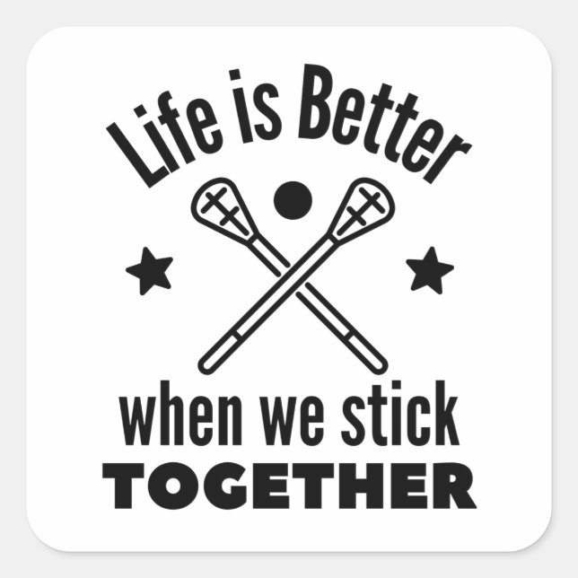 Lacrosse: Life is better when we stick together. Square Sticker (Front)