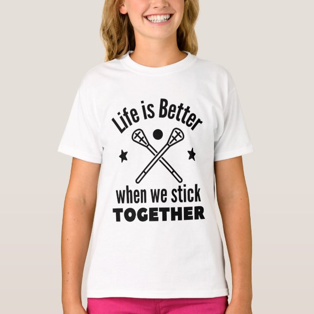 Lacrosse: Life is better when we stick together. T-Shirt (Front)
