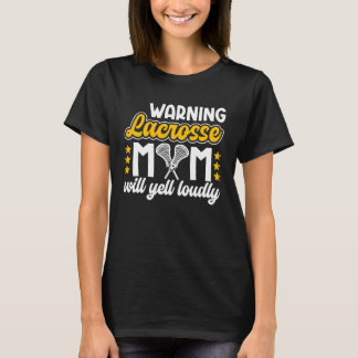 Lacrosse Mom Will Yell Loudly Mom of A Lacrosse Pl T-Shirt