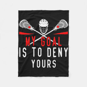 Lacrosse My Goal Is To Deny Yours For Guys Girls P Fleece Blanket