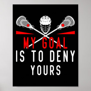 Lacrosse My Goal Is To Deny Yours For Guys Girls P Poster