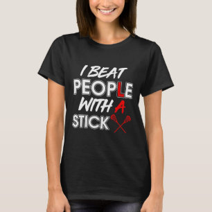 Lacrosse Player Funny Tee Lax I Beat People With A