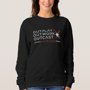 Lacrosse Player Lax Outplay Outwork Outcast Gift Sweatshirt
