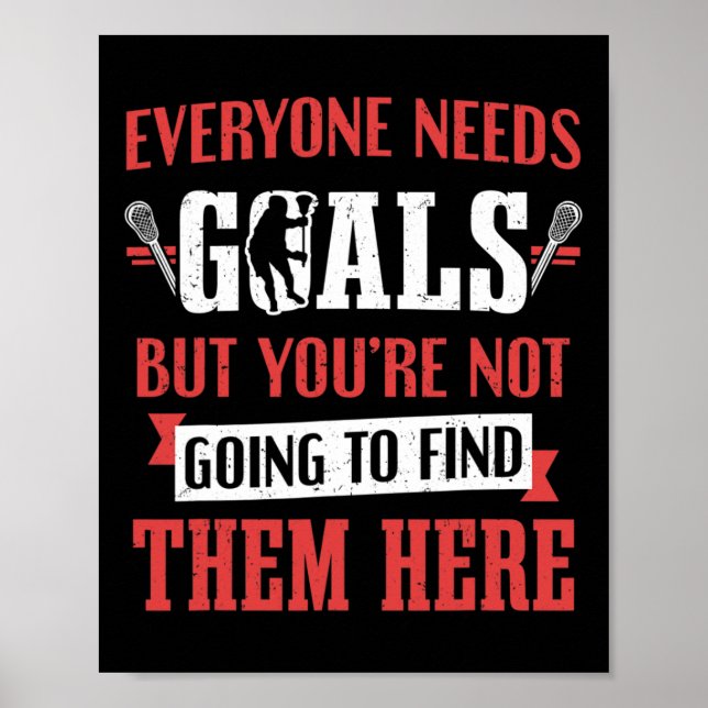 Lacrosse Player Need Goals Goalkeeper Lacrosse  Poster (Front)