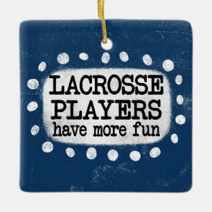 Lacrosse Players Have More Fun Ornament