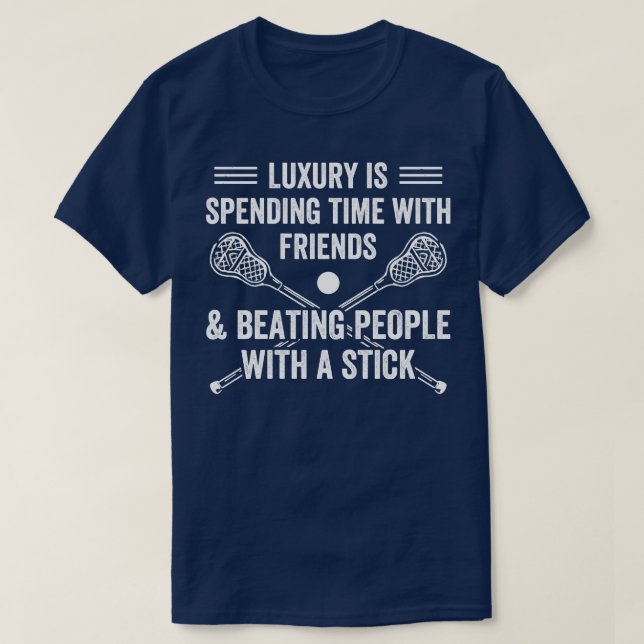 Lacrosse Players Luxury Is Playing Lacrosse Lax T-Shirt (Design Front)