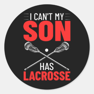 Lacrosse Quotes Field Game I Can't My Son Has Lacr Classic Round Sticker
