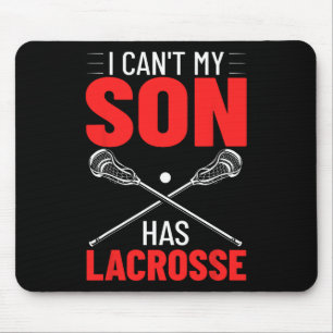 Lacrosse Quotes Field Game I Can't My Son Has Lacr Mouse Pad