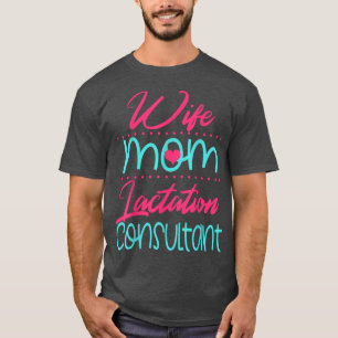 Lactation Consultant Mum Wife Breastfeeding Suppor T-Shirt