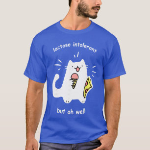Lactose Intolerant But Oh Well Funny Cute Cat frie T-Shirt
