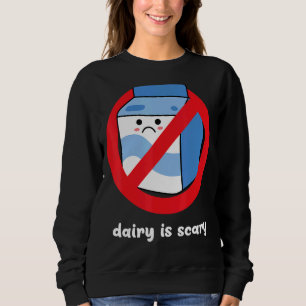 Lactose Intolerant Dairy Is Scary Sweatshirt
