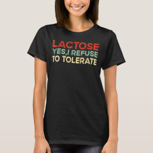 Lactose Yes, I Refuse To Tolerate_2 T-Shirt