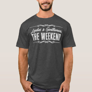 Ladies And Gentlemen The Weekend Funny T-Shirt
